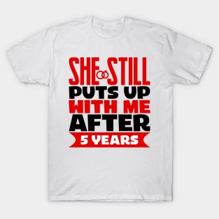 She Still Puts Up With Me After Five Years T-Shirt